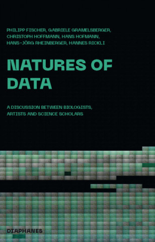 Kniha Natures of Data - A Discussion between Biologists, Artists and Science Scholars Philipp Fischer