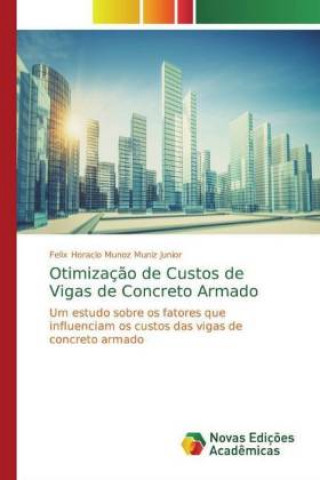Knjiga Otimizaç?o de Custos de Vigas de Concreto Armado Felix Horacio Munoz Muniz Junior