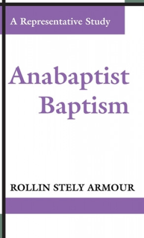 Knjiga Anabaptist Baptism: A Representative Study Rollin S. Armour
