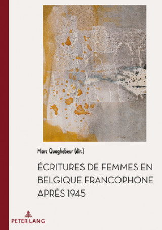 Kniha Ecritures de Femmes En Belgique Francophone Apres 1945 Marc Quaghebeur