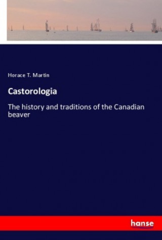 Könyv Castorologia Horace T. Martin