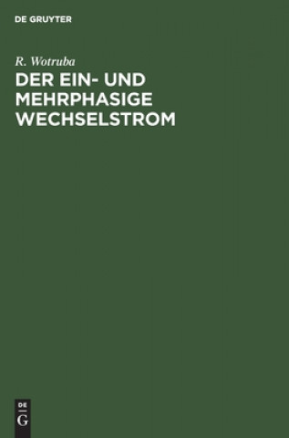 Knjiga Der Ein- Und Mehrphasige Wechselstrom R. Wotruba