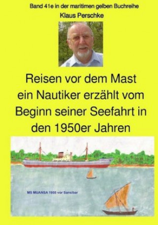 Kniha Reisen vor dem Mast - ein Nautiker erzählt vom Beginn seiner Seefahrt in den 1950er Jahren Klaus Perschke