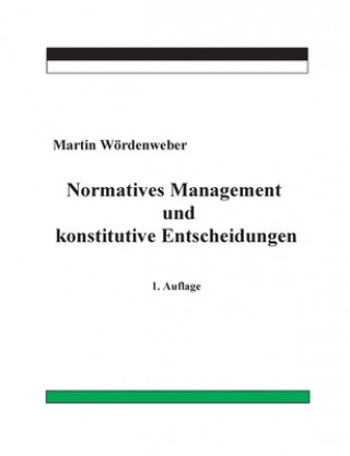 Könyv Normatives Management und konstitutive Entscheidungen Martin Wördenweber