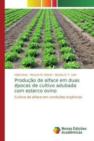 Kniha Produção de alface em duas épocas de cultivo adubada com esterco ovino Ubieli Alves