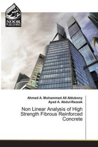 Книга Non Linear Analysis of High Strength Fibrous Reinforced Concrete Ahmed A. Mohammed Ali Aldubony