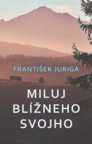 Knjiga Miluj blížneho svojho František Juriga