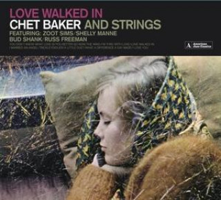 Hanganyagok Love Walked In (Chet Baker And Strings)+11 Bonus 