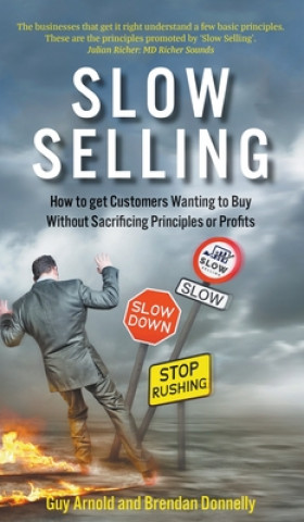 Knjiga Slow Selling: How to get Customers Wanting to Buy Without Sacrificing Principles or Profits Brendan Donnelly