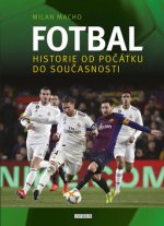Kniha Fotbal Historie od počátku do současnosti Milan Macho