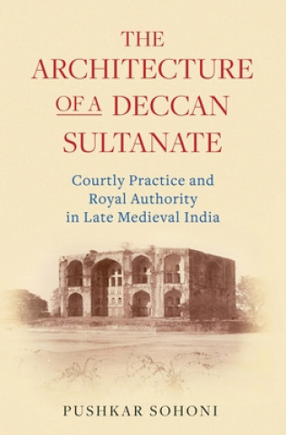 Kniha Architecture of a Deccan Sultanate 