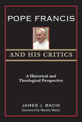 Kniha Pope Francis and His Critics: Historical and Theological Perspectives 