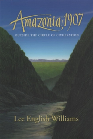 Könyv Amazonia 1907: Outside the Circle of Civilization Don Roberts