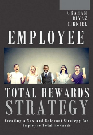 Kniha Employee Total Rewards Strategy: Creating a New and Relevant Strategy for Employee Total Rewards Ali Riyaz