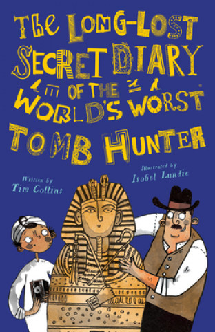 Kniha The Long-Lost Secret Diary of the World's Worst Tomb Hunter Isobel Lundie