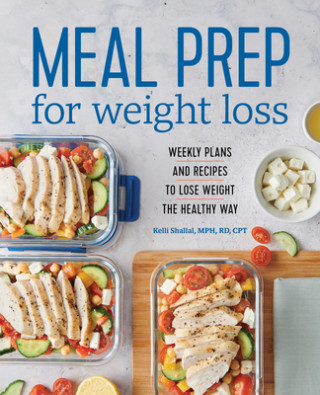 Kniha Meal Prep for Weight Loss: Weekly Plans and Recipes to Lose Weight the Healthy Way 