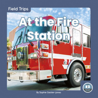 Buch Field Trips: At the Fire Station Sophie Geister-Jones