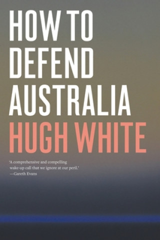 Libro How to Defend Australia Hugh White