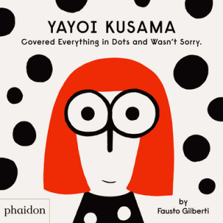 Książka Yayoi Kusama Covered Everything in Dots and Wasn't Sorry. 