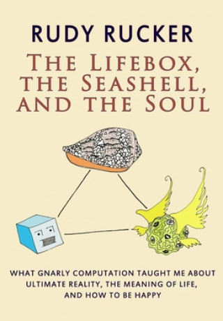 Kniha The Lifebox, the Seashell, and the Soul: What Gnarly Computation Taught Me About Ultimate Reality, The Meaning of Life, And How to Be Happy 