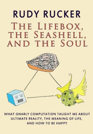 Knjiga The Lifebox, the Seashell, and the Soul: What Gnarly Computation Taught Me About Ultimate Reality, The Meaning of Life, And How to Be Happy 