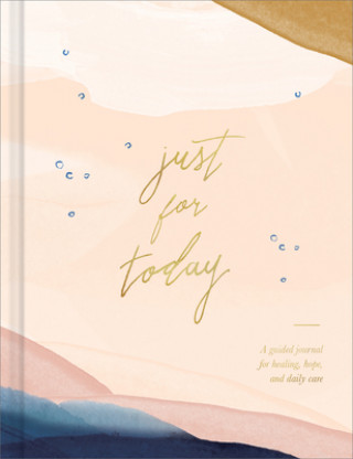 Книга Just for Today: A Guided Journal for Healing, Hope, and Daily Care Jill Labieniec