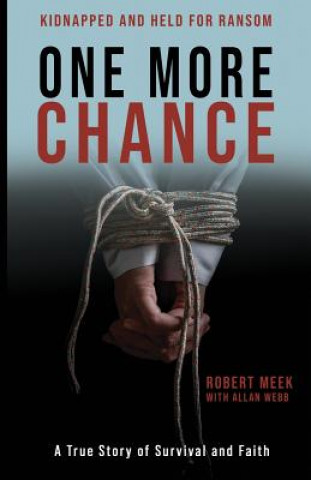 Knjiga One More Chance: A True Story of Survival and Faith Robert Meek