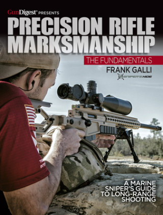 Könyv Precision Rifle Marksmanship: The Fundamentals - A Marine Sniper's Guide to Long Range Shooting 