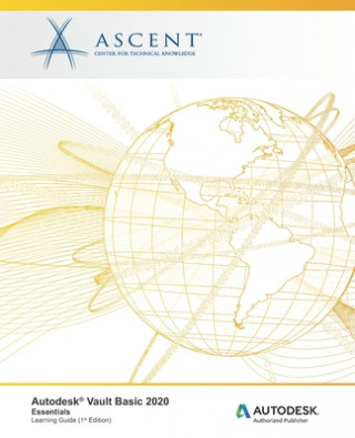 Buch Autodesk Vault Basic 2020: Essentials: Autodesk Authorized Publisher Ascent -. Center for Technical Knowledge