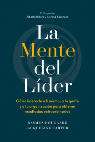 Kniha La Mente del Líder (the Mind of the Leader Spanish Edition): Cómo Liderarte a Ti Mismo, a Tu Gente Y a Tu Organización Para Obtener Resultados Extraor RASMUS HOUGAARD