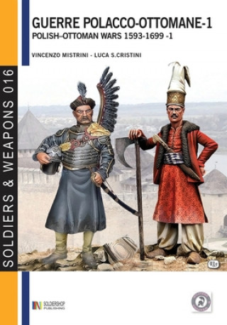 Книга Guerre polacco-ottomane - 1: Polish-Ottoman wars 1593-1699 - 1 Luca Stefano Cristini