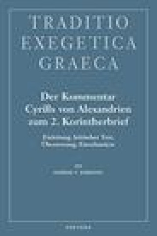 Könyv Der Kommentar Cyrills Von Alexandrien Zum 2. Korintherbrief: Einleitung, Kritische Text, Ubersetzung, Einzelanalyse 