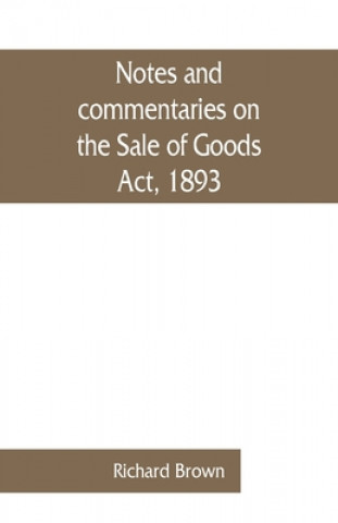 Книга Notes and commentaries on the Sale of Goods Act, 1893 