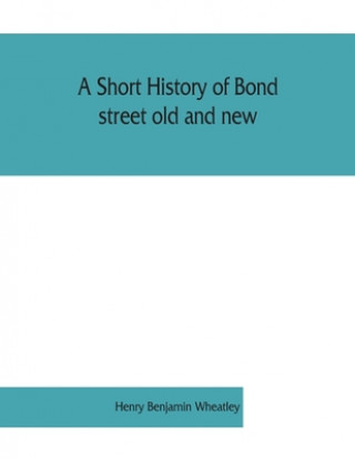 Carte short history of Bond street old and new, from the reign of King James II. to the coronation of King George V. Also lists of the inhabitants in 1811, 