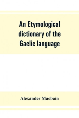 Carte etymological dictionary of the Gaelic language Alexander Macbain