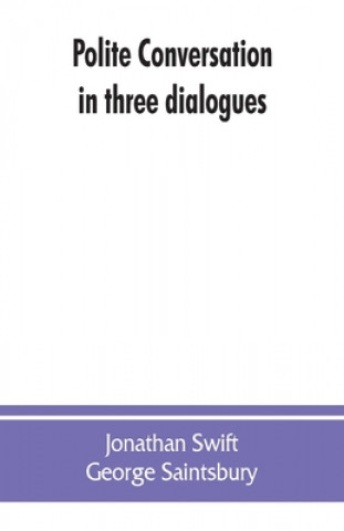 Kniha Polite conversation in three dialogues George Saintsbury
