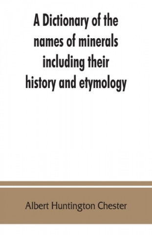 Carte dictionary of the names of minerals including their history and etymology 