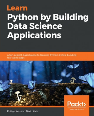 Kniha Learn Python by Building Data Science Applications David Katz