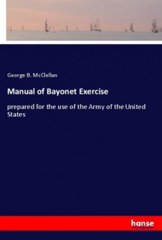 Kniha Manual of Bayonet Exercise George B. McClellan