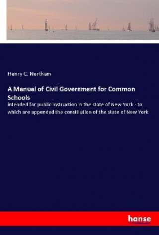 Libro A Manual of Civil Government for Common Schools Henry C. Northam