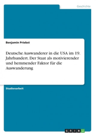 Kniha Deutsche Auswanderer in die USA im 19. Jahrhundert. Der Staat als motivierender und hemmender Faktor für die Auswanderung 