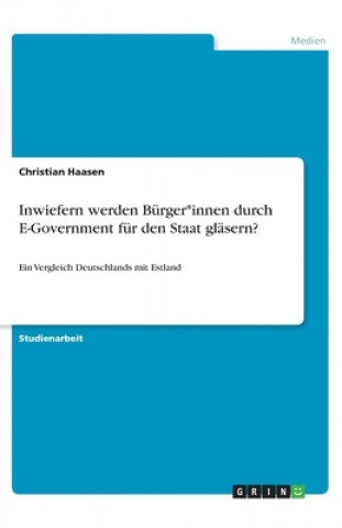 Książka Inwiefern werden Bürger*innen durch E-Government für den Staat gläsern? Christian Haasen