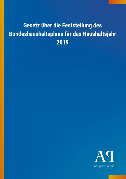 Kniha Gesetz über die Feststellung des Bundeshaushaltsplans für das Haushaltsjahr 2019 