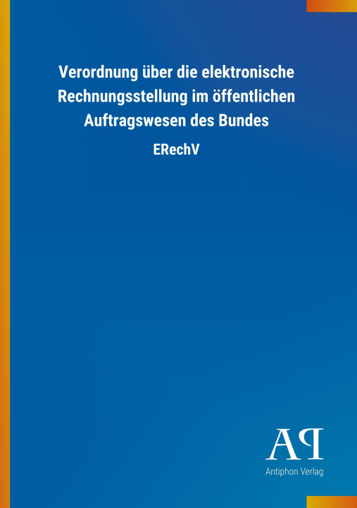 Könyv Verordnung über die elektronische Rechnungsstellung im öffentlichen Auftragswesen des Bundes 