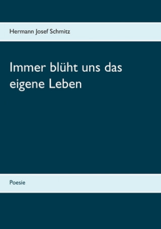 Kniha Immer bluht uns das eigene Leben Hermann Josef Schmitz
