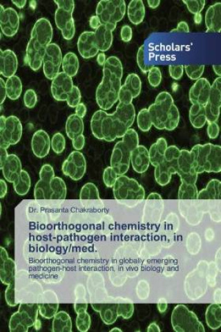 Carte Bioorthogonal chemistry in host-pathogen interaction, in biology/med. Dr. Prasanta Chakraborty