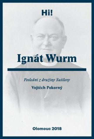 Könyv Ignát Wurm. Poslední z družiny Sušilovy 