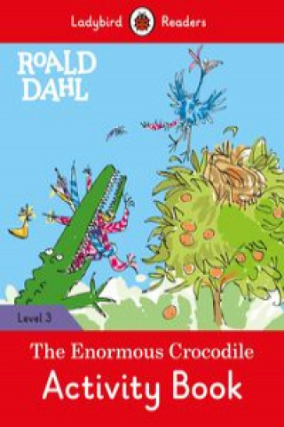 Kniha Ladybird Readers Level 3 - Roald Dahl - The Enormous Crocodile Activity Book (ELT Graded Reader) Roald Dahl