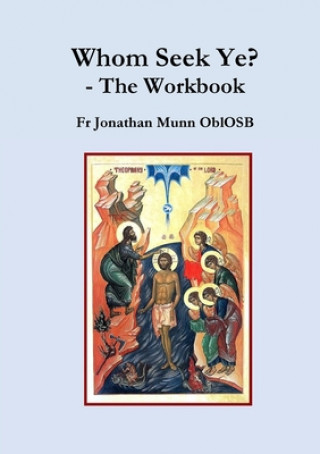 Книга Whom Seek Ye? - The Workbook Fr Jonathan Munn OblOSB