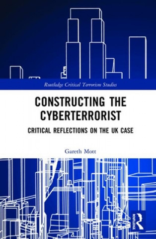 Knjiga Constructing the Cyberterrorist Gareth Mott